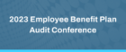 https://www.macpa.org/product/2023-employee-benefit-plan-audit-conference/